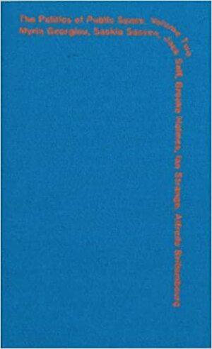 Politics of Public Space Volume 2 by Myria Georgiou, Saskia Sassen, Jack Self, Alfredo Brillembourg, Ian Strange, Brooke Holmes