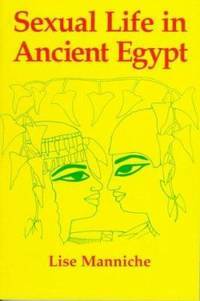 Sexual Life in Ancient Egypt by Lise Manniche