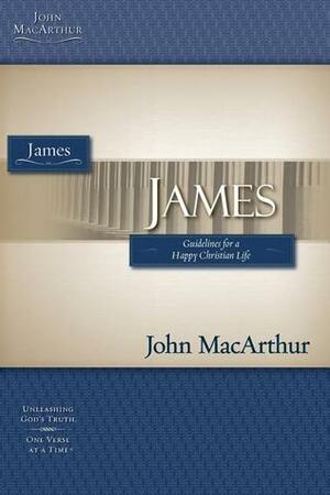 James: Guidelines for a Happy Christian Life by John MacArthur