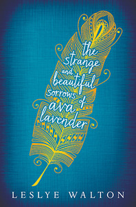 The Strange and Beautiful  Sorrows of Ava Lavender by Leslye Walton