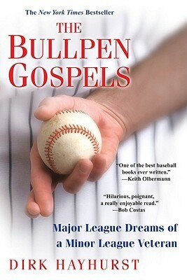The Bullpen Gospels: A Non-Prospect's Pursuit of the Major Leagues and the Meaning of Life by Dirk Hayhurst