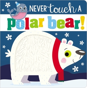 Never Touch a Polar Bear! by Make Believe Ideas Ltd, Rosie Greening