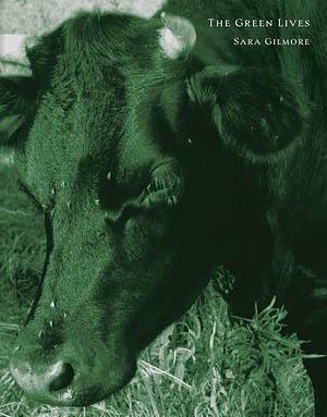 The Green Lives by Sara Gilmore