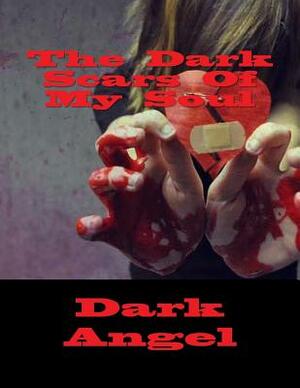 The Dark Scars Of My Soul by Dark Angel