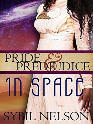 Pride and Prejudice in Space by Sybil Nelson