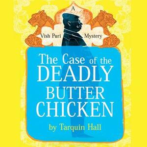The Case of the Deadly Butter Chicken: A Vish Puri Mystery by Tarquin Hall