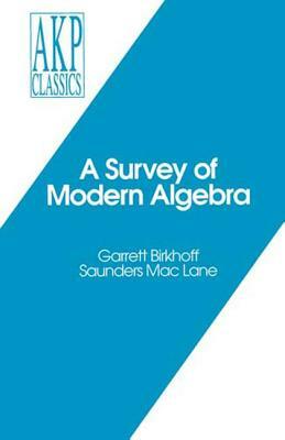 A Survey of Modern Algebra by Saunders Mac Lane, Garrett Birkhoff