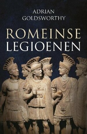 Romeinse legioenen by Adrian Goldsworthy