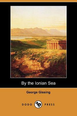 By the Ionian Sea (Dodo Press) by George Gissing