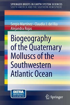 Biogeography of the Quaternary Molluscs of the Southwestern Atlantic Ocean by Alejandra Rojas, Sergio Martínez, Claudia J. del Río
