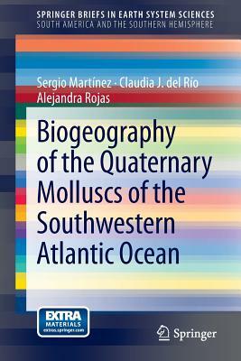 Biogeography of the Quaternary Molluscs of the Southwestern Atlantic Ocean by Claudia J. del Río, Sergio Martínez, Alejandra Rojas