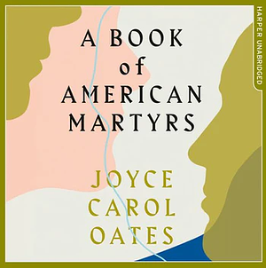 A Book of American Martyrs by Joyce Carol Oates