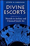 Divine Escorts: Nereids in Archaic and Classical Greek Art by Judith M. Barringer