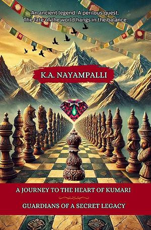 A Journey to the Heart of Kumari: Guardians of a Secret Legacy by K.A. Nayampalli