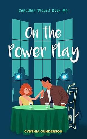 On the Power Play: A popstar/hockey player, forced proximity, closed-door romance. by Cynthia Gunderson, Cynthia Gunderson