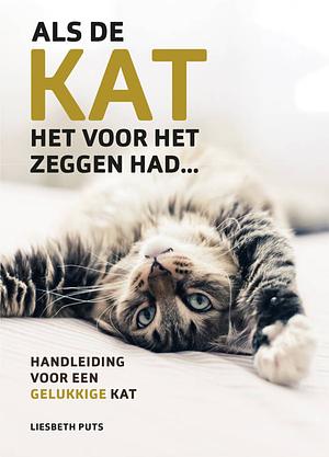 Als de kat het voor het zeggen had... by Liesbeth Puts