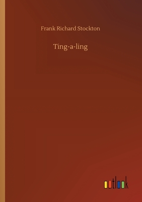 Ting-a-ling by Frank Richard Stockton