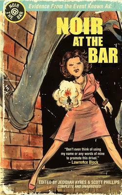 Noir at the Bar by Richard Thomas, Jedidiah Ayres, Matt Kindt, Scott Phillips, Jonathan Woods, Pinckney Benedict, Frank Bill, Rod Wiethop, Chris LaTray, Malachi Stone, Laura Benedict, Anthony Neil Smith, Derek Nikitas, Daniel O'Shea, Sean Doolittle, Cameron Ashley, Matthew McBride