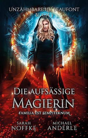 Die aufsässige Magierin by Sarah Noffke, Michael Anderle