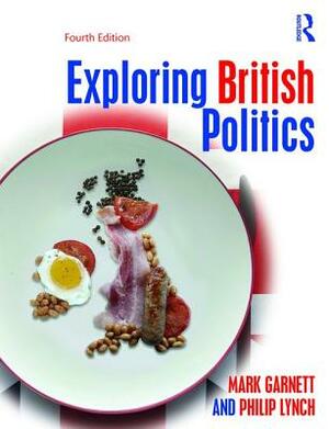 Exploring British Politics by Peter Dorey, Mark Garnett