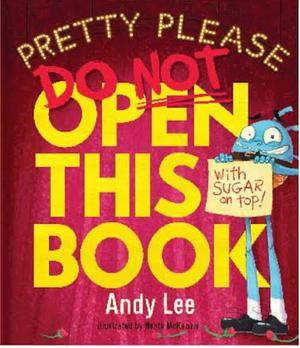 Pretty Please Do Not Open This Book by Andy Lee