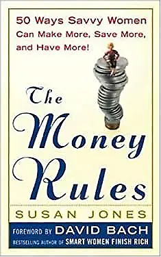 The Money Rules: 50 Ways Savvy Women Can Make More, Save More, and Have More! by Susan Jones Knape, Susan Jones