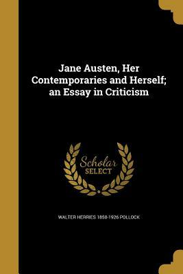 Jane Austen, Her Contemporaries And Herself: An Essay In Criticism by Walter Herries Pollock