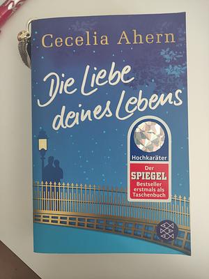 Die Liebe deines Lebens by Cecelia Ahern