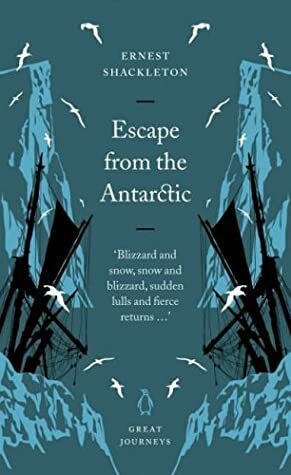 Escape from the Antarctic by Ernest Shackleton