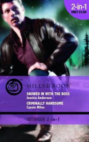 Snowed in with the Boss / Criminally Handsome by Jessica Andersen, Cassie Miles