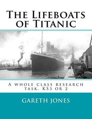 The Lifeboats of Titanic: A Whole Class Research Task. Ks3 or 2 by Gareth Jones