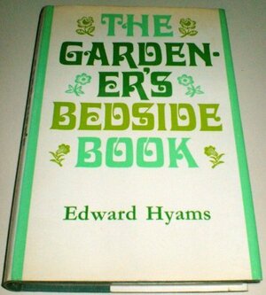 The Gardener's Bedside Book by Edward Hyams