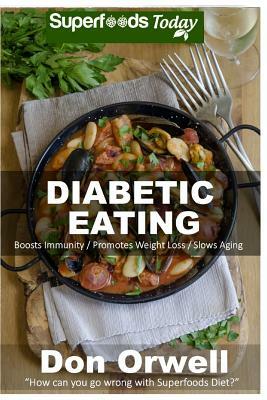 Diabetes Eating: Over 250 Diabetes Type-2 Quick & Easy Gluten Free Low Cholesterol Whole Foods Diabetic Eating Recipes full of Antioxid by Don Orwell