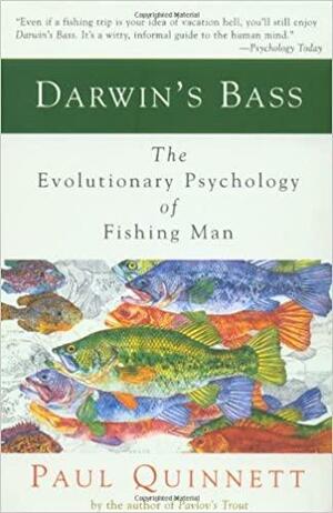 Darwin's Bass: The Evolutionary Psychology of Fishing Man by Paul G. Quinnett