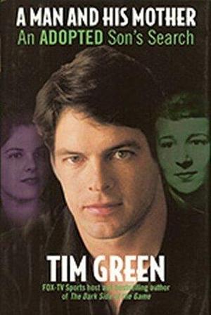 A Man and His Mother: An Adoped Son's Search by Tim Green, Tim Green