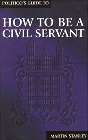 How to Be a Civil Servant by Martin Stanley