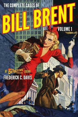 The Complete Cases of Bill Brent, Volume 1 by Frederick C. Davis