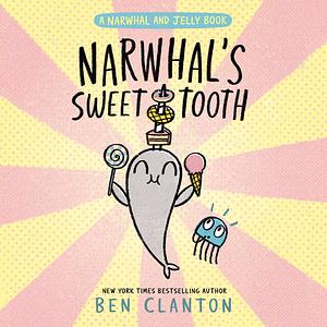 Narwhal's Sweet Tooth by Ben Clanton