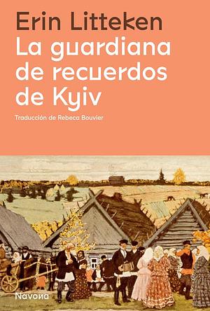 La guardiana de recuerdos de Kyiv by Erin Litteken, Rebeca Bouvier