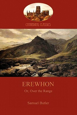 Erewhon, or Over the Range: a satire on society and human gullibiity (Aziloth Books) by Samuel Butler