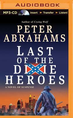 Last of the Dixie Heroes: A Novel of Suspense by Peter Abrahams