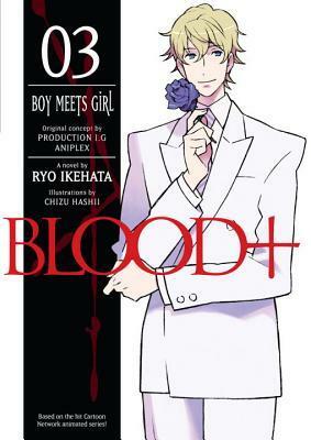 Blood+, Volume 3 - Boy Meets Girl by Ryo Ikehata, Chizu Hashii