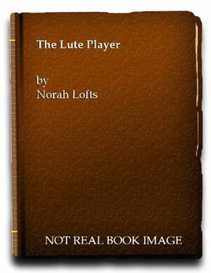 The Lute Player by Norah Lofts