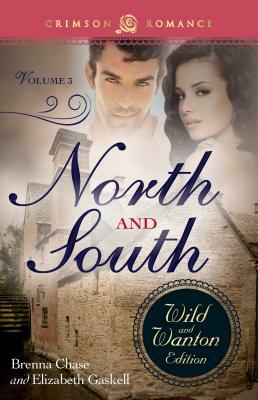 North and South: The Wild and Wanton Edition Volume 3 by Brenna Chase