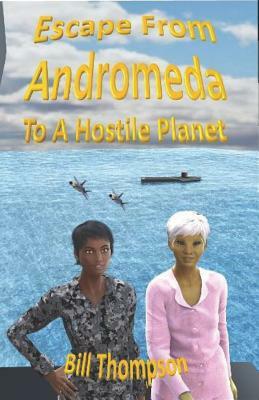 Escape from Andromeda To a Hostile Planet by Bill Thompson