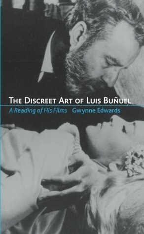 The Discreet Art of Luis Buñuel: A Reading of His Films by Gwynne Edwards