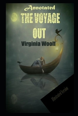 The Voyage Out By Virginia Woolf New Fully Annotated And Illustrated Edition by Virginia Woolf