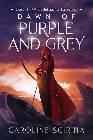 Dawn of Purple and Grey: Hyllethan Gifts Series, an Epic Fantasy, Book 1 by Caroline Sciriha