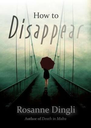 How to Disappear by Rosanne Dingli