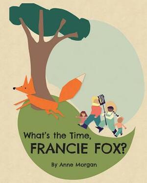 What's the Time, Francie Fox? by Anne Morgan